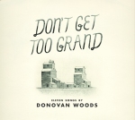 Thirteen Songs by Donovan Woods -- DON'T GET TOO GRAND